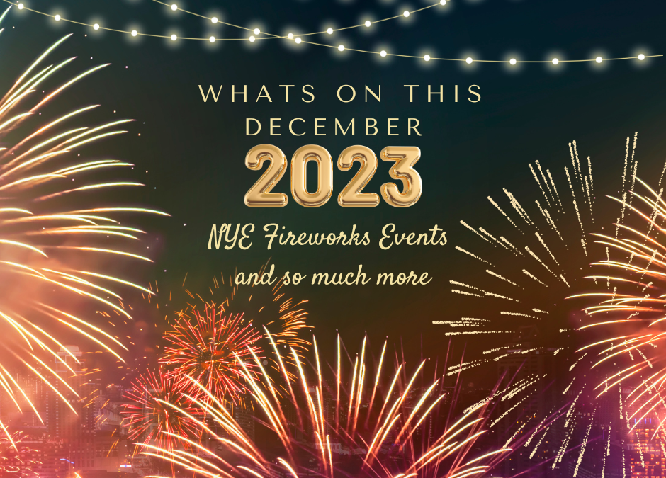 Whats on December 2023 – NYE Fireworks and so much more!